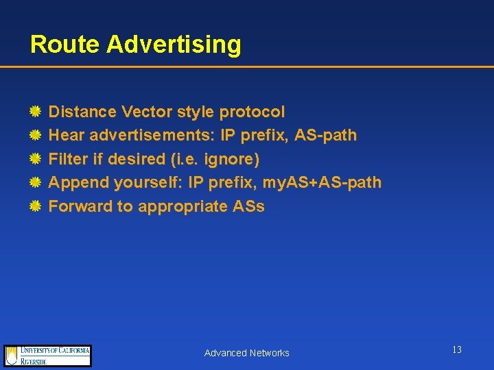 Route Advertising Distance Vector style protocol Hear advertisements: IP prefix, AS-path Filter if desired