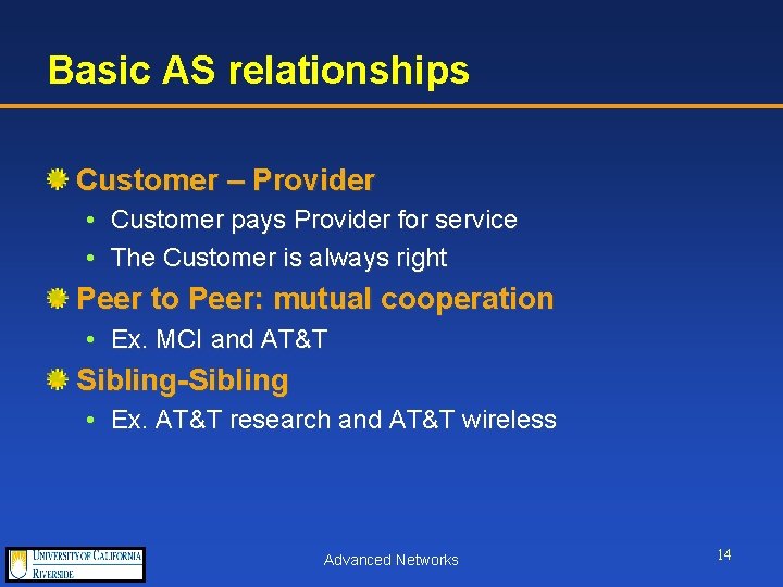 Basic AS relationships Customer – Provider • Customer pays Provider for service • The