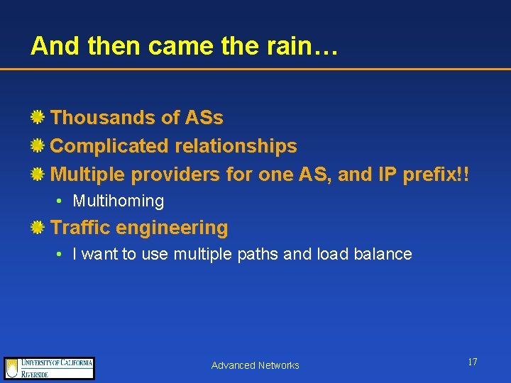 And then came the rain… Thousands of ASs Complicated relationships Multiple providers for one