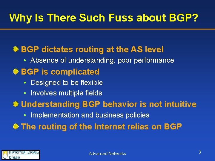Why Is There Such Fuss about BGP? BGP dictates routing at the AS level
