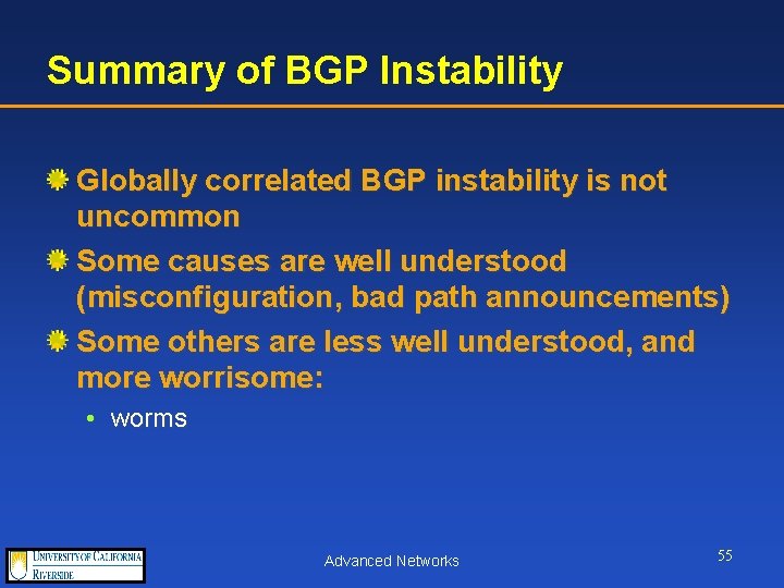 Summary of BGP Instability Globally correlated BGP instability is not uncommon Some causes are