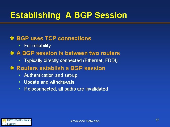 Establishing A BGP Session BGP uses TCP connections • For reliability A BGP session