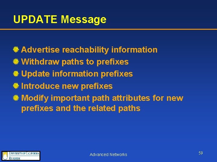 UPDATE Message Advertise reachability information Withdraw paths to prefixes Update information prefixes Introduce new