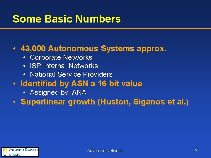 Some Basic Numbers • 43, 000 Autonomous Systems approx. • Corporate Networks • ISP
