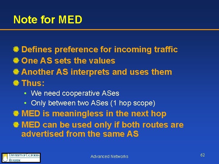Note for MED Defines preference for incoming traffic One AS sets the values Another