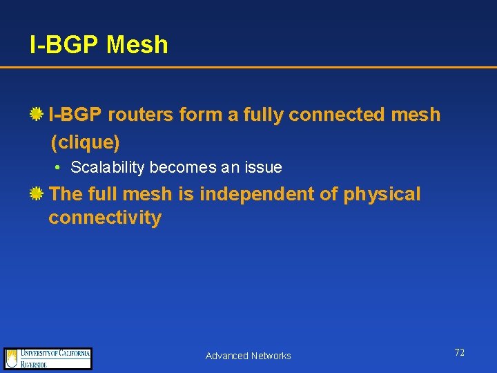 I-BGP Mesh I-BGP routers form a fully connected mesh (clique) • Scalability becomes an
