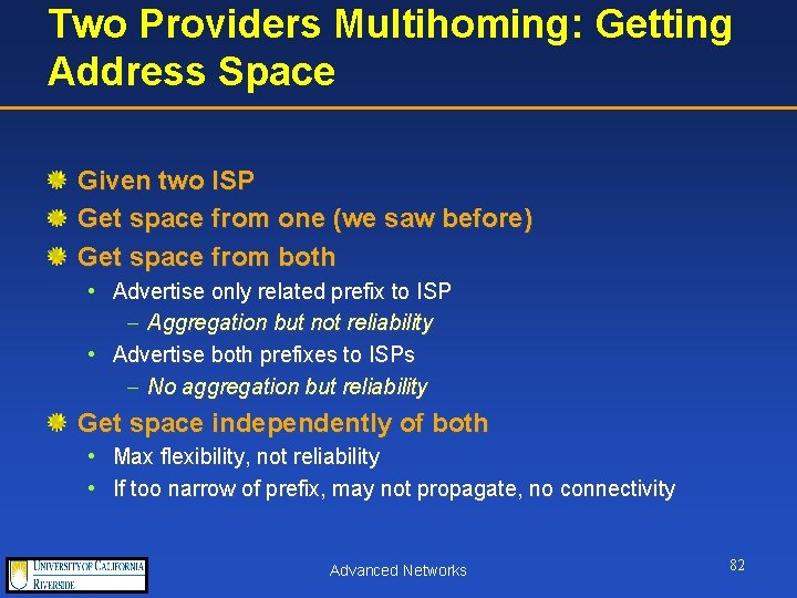 Two Providers Multihoming: Getting Address Space Given two ISP Get space from one (we