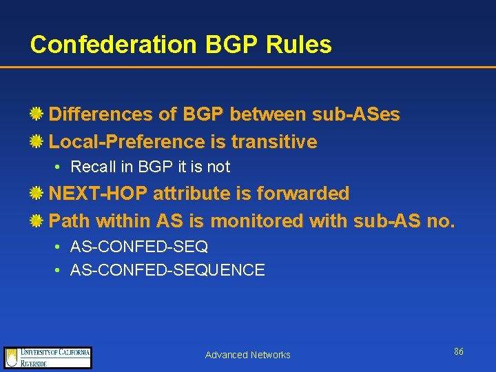 Confederation BGP Rules Differences of BGP between sub-ASes Local-Preference is transitive • Recall in