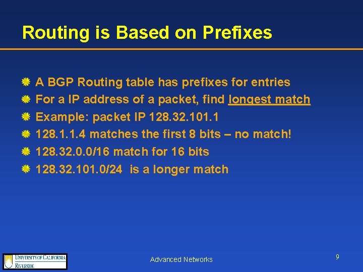 Routing is Based on Prefixes A BGP Routing table has prefixes for entries For