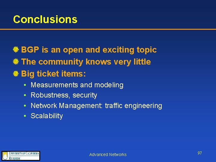 Conclusions BGP is an open and exciting topic The community knows very little Big