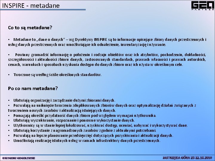 INSPIRE - metadane Co to są metadane? • Metadane to „dane o danych” –