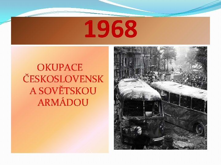 1968 OKUPACE ČESKOSLOVENSK A SOVĚTSKOU ARMÁDOU 