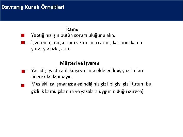 Davranış Kuralı Örnekleri Kamu Yaptığınız işin bütün sorumluluğunu alın. İşverenin, müşterinin ve kullanıcıların çıkarlarını