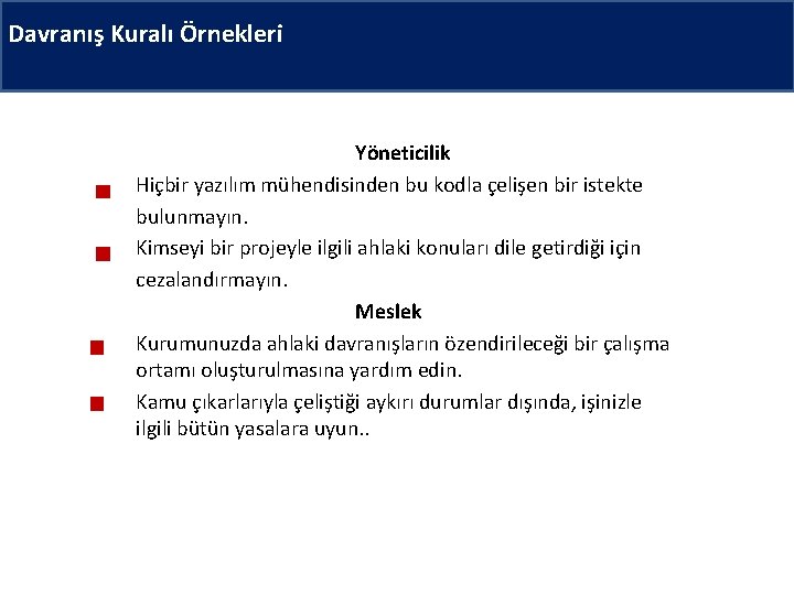 Davranış Kuralı Örnekleri Yöneticilik Hiçbir yazılım mühendisinden bu kodla çelişen bir istekte bulunmayın. Kimseyi