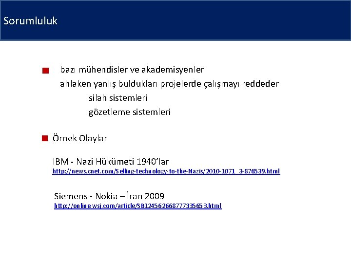 Sorumluluk bazı mühendisler ve akademisyenler ahlaken yanlış buldukları projelerde çalışmayı reddeder silah sistemleri gözetleme