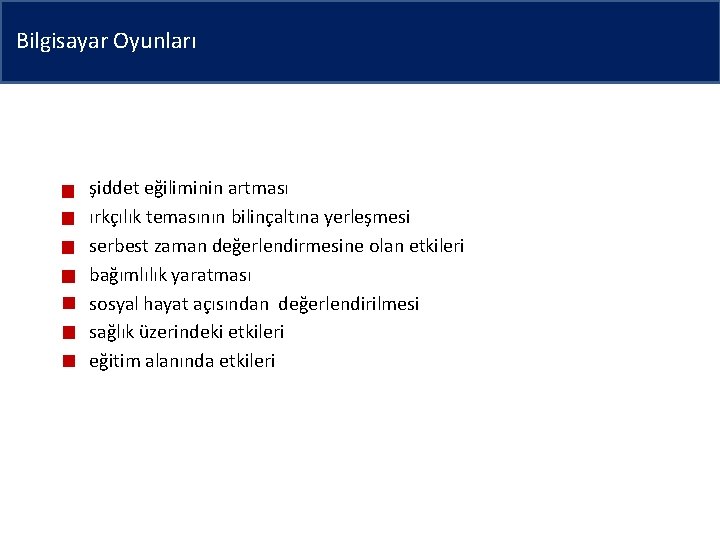 Bilgisayar Oyunları şiddet eğiliminin artması ırkçılık temasının bilinçaltına yerleşmesi serbest zaman değerlendirmesine olan etkileri