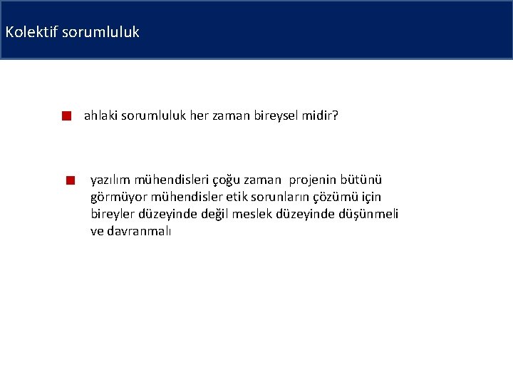 Kolektif sorumluluk ahlaki sorumluluk her zaman bireysel midir? yazılım mühendisleri çoğu zaman projenin bütünü
