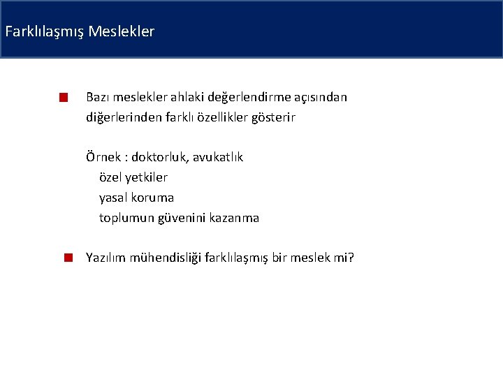 Farklılaşmış Meslekler Bazı meslekler ahlaki değerlendirme açısından diğerlerinden farklı özellikler gösterir Örnek : doktorluk,