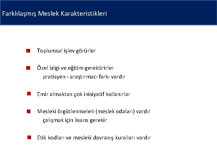 Farklılaşmış Meslek Karakteristikleri Toplumsal işlev görürler Özel bilgi ve eğitim gerektirirler pratisyen - araştırmacı