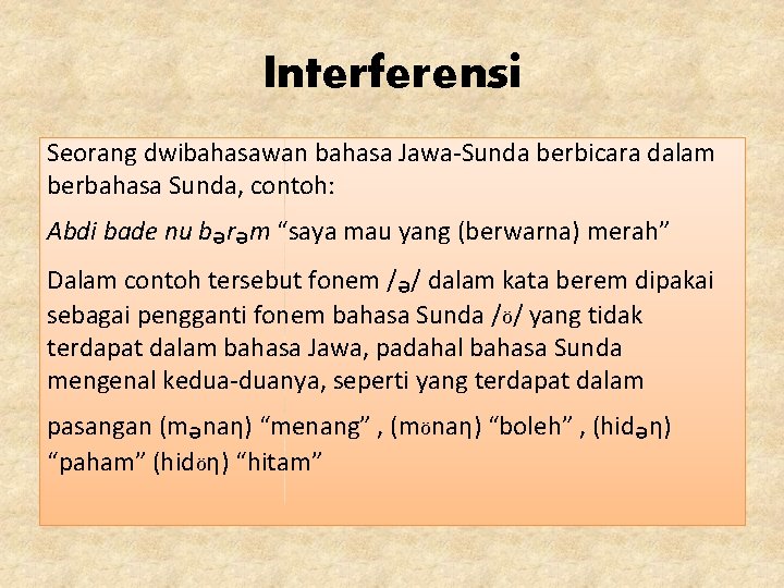 Interferensi Seorang dwibahasawan bahasa Jawa-Sunda berbicara dalam berbahasa Sunda, contoh: Abdi bade nu bₔrₔm