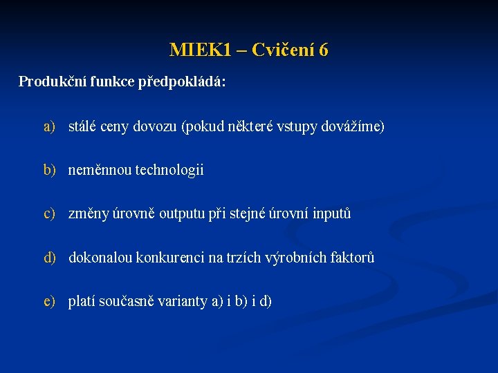 MIEK 1 – Cvičení 6 Produkční funkce předpokládá: a) stálé ceny dovozu (pokud některé