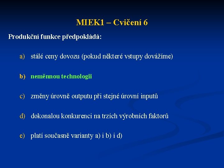 MIEK 1 – Cvičení 6 Produkční funkce předpokládá: a) stálé ceny dovozu (pokud některé