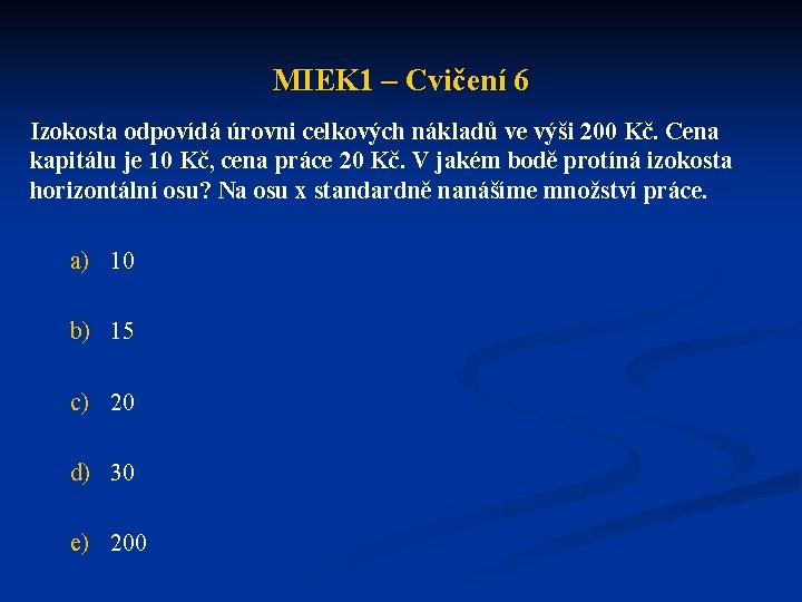 MIEK 1 – Cvičení 6 Izokosta odpovídá úrovni celkových nákladů ve výši 200 Kč.