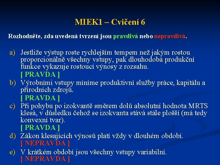 MIEK 1 – Cvičení 6 Rozhodněte, zda uvedená tvrzení jsou pravdivá nebo nepravdivá. a)