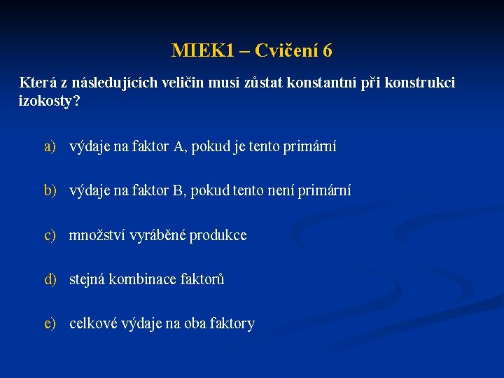 MIEK 1 – Cvičení 6 Která z následujících veličin musí zůstat konstantní při konstrukci