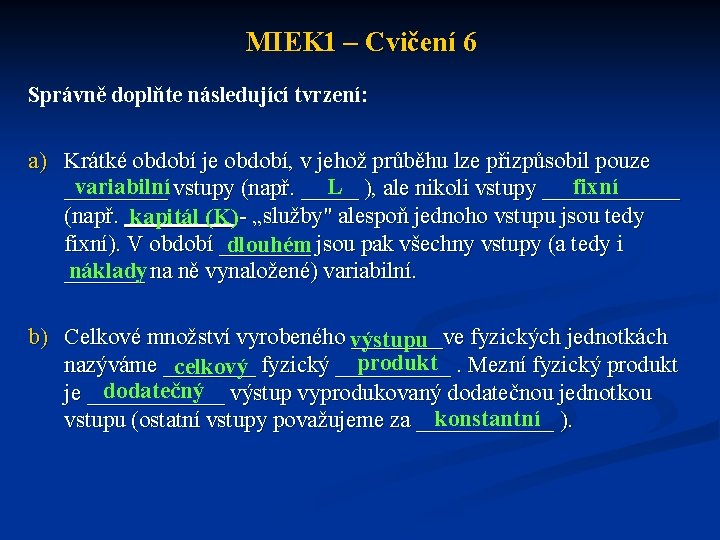 MIEK 1 – Cvičení 6 Správně doplňte následující tvrzení: a) Krátké období je období,