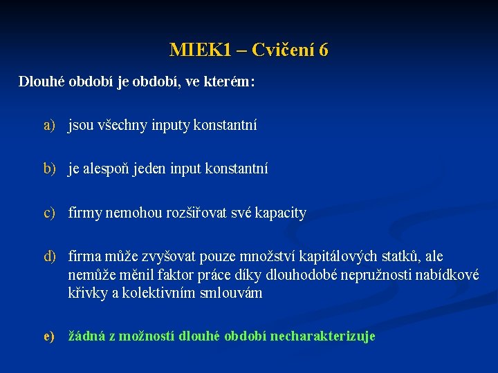 MIEK 1 – Cvičení 6 Dlouhé období je období, ve kterém: a) jsou všechny