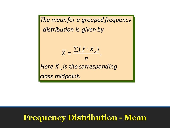 The meanfor a grouped frequency distribution is given by å( f × X )