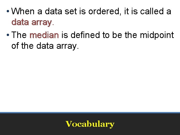  • When a data set is ordered, it is called a data array
