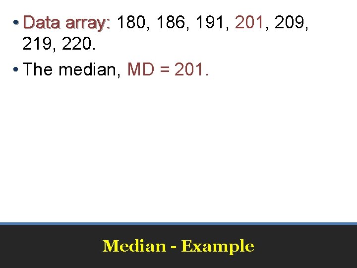  • Data array: 180, 186, 191, 209, 219, 220. • The median, MD