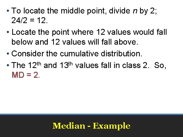  • To locate the middle point, divide n by 2; 24/2 = 12.