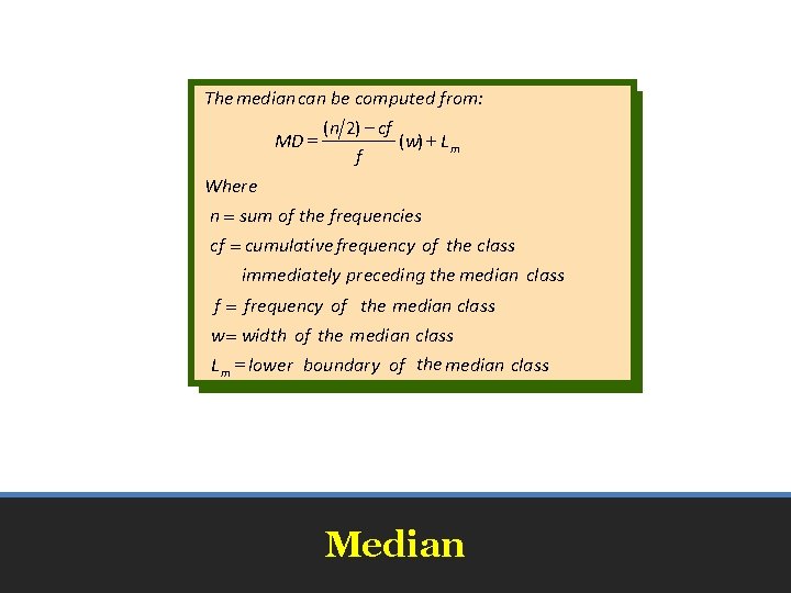 The median can be computed from: ( n 2) - cf MD = (