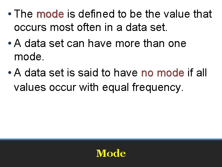  • The mode is defined to be the value that occurs most often