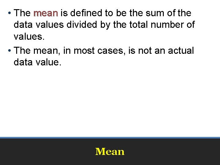  • The mean is defined to be the sum of the data values