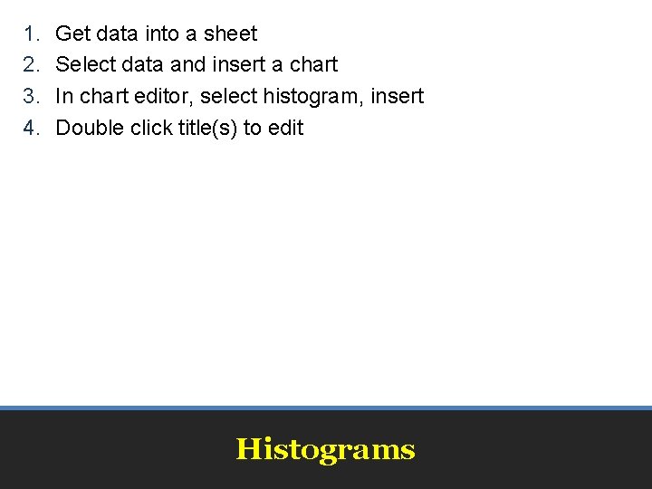 1. 2. 3. 4. Get data into a sheet Select data and insert a