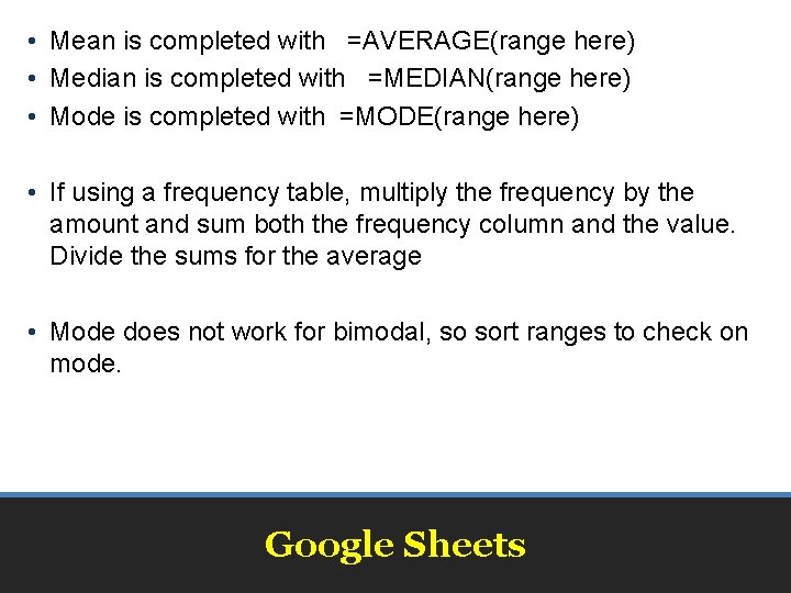  • Mean is completed with =AVERAGE(range here) • Median is completed with =MEDIAN(range