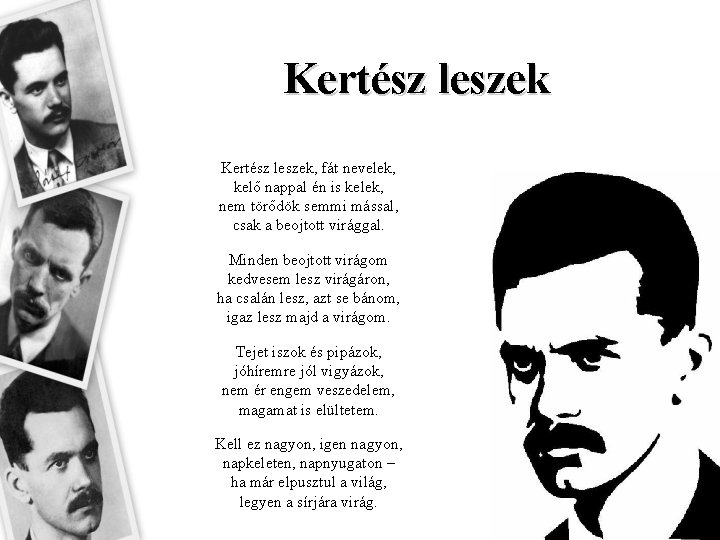 Kertész leszek, fát nevelek, kelő nappal én is kelek, nem törődök semmi mással, csak