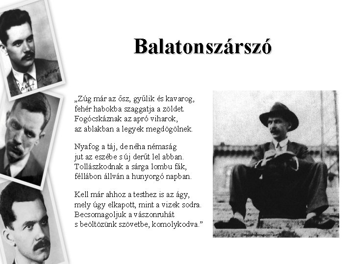 Balatonszárszó „Zúg már az ősz, gyűlik és kavarog, fehér habokba szaggatja a zöldet. Fogócskáznak