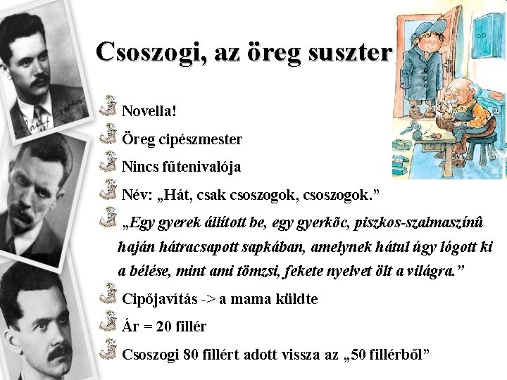 Csoszogi, az öreg suszter Novella! Öreg cipészmester Nincs fűtenivalója Név: „Hát, csak csoszogok, csoszogok.