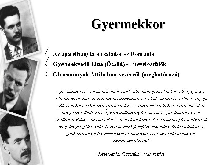 Gyermekkor Az apa elhagyta a családot -> Románia Gyermekvédő Liga (Öcsöd) -> nevelőszülők Olvasmányok