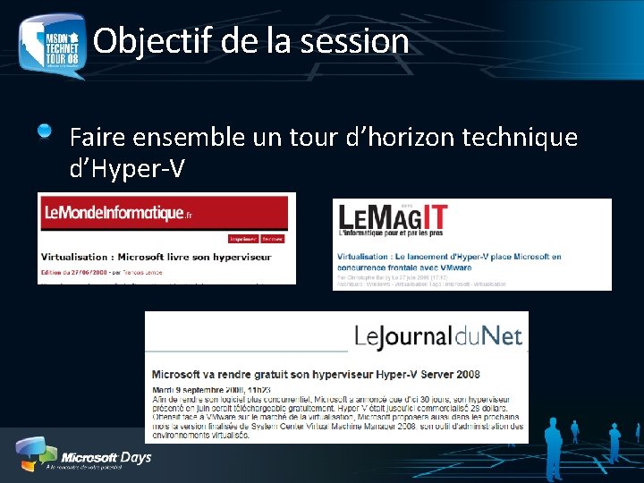 Objectif de la session Faire ensemble un tour d’horizon technique d’Hyper-V 