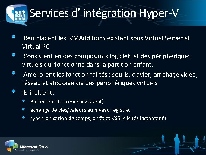 Services d' intégration Hyper-V Remplacent les VMAdditions existant sous Virtual Server et Virtual PC.