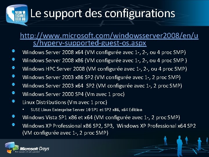 Le support des configurations http: //www. microsoft. com/windowsserver 2008/en/u s/hyperv-supported-guest-os. aspx Windows Server 2008