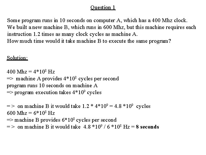 Question 1 Some program runs in 10 seconds on computer A, which has a