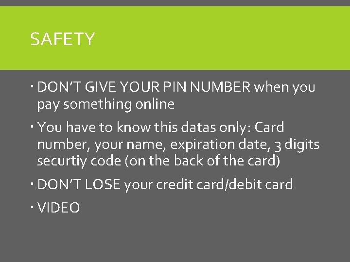SAFETY DON’T GIVE YOUR PIN NUMBER when you pay something online You have to