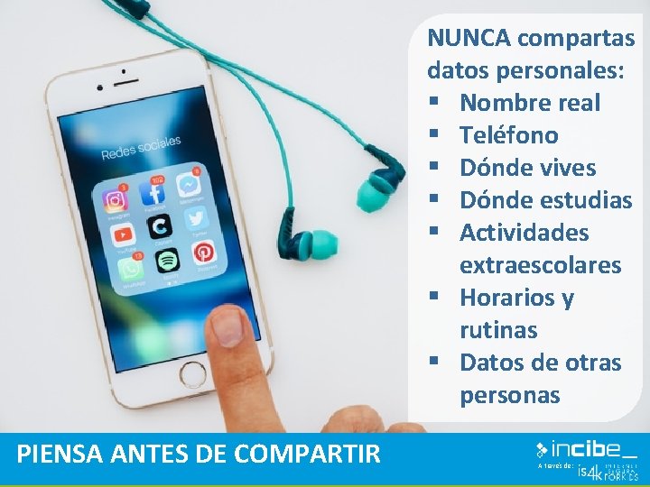 NUNCA compartas datos personales: § Nombre real § Teléfono § Dónde vives § Dónde